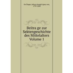  Volume 1 Johann Joseph Ignaz von, 1799 1890 DoÌ?llinger Books