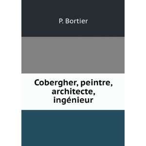    Cobergher, peintre, architecte, ingÃ©nieur P. Bortier Books