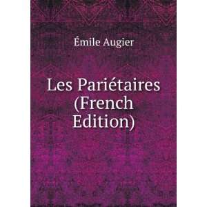  Les PariÃ©taires (French Edition) Ã?mile Augier Books