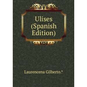  Ulises (Spanish Edition) Laurencena Gilberto.* Books