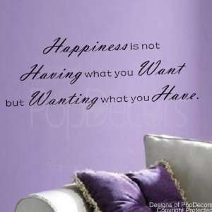  Authentic PopDecors Design. Happiness is not Having what 