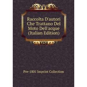 Raccolta Dautori Che Trattano Del Moto Dellacque (Italian Edition)