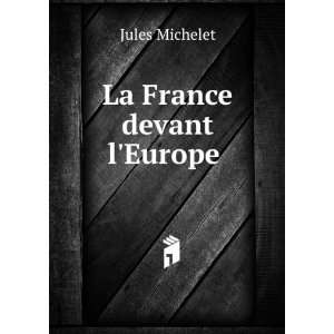  La France devant lEurope . Jules Michelet Books