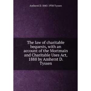    The law of charitable bequests Amherst D. 1843 1930 Tyssen Books