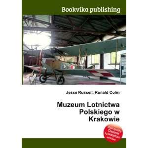   Lotnictwa Polskiego w Krakowie Ronald Cohn Jesse Russell Books
