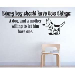 Every Boy Should Have Two Things A Dog and a Mother Willing to Let 