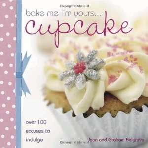   Yours Cupcake Over 100 Excuses to Indulge [Hardcover] Joan