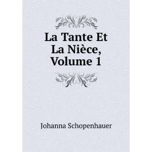   La Tante Et La NiÃ¨ce, Volume 1 Johanna Schopenhauer Books