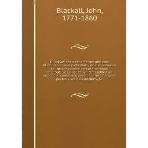   pectoris, with dissections, &c. John, 1771 1860 Blackall Books