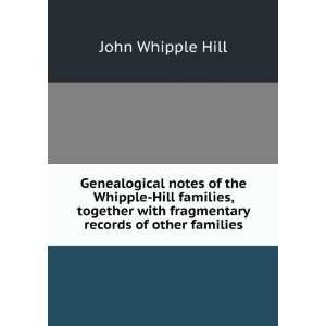   with fragmentary records of other families John Whipple Hill Books