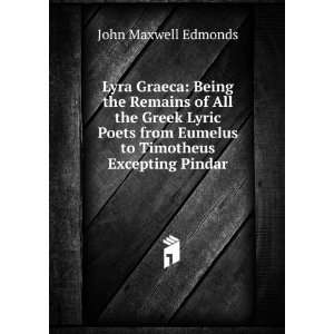   from Eumelus to Timotheus excepting Pind John Maxwell Edmonds Books