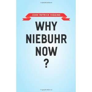  Why Niebuhr Now? [Hardcover] John Patrick Diggins Books