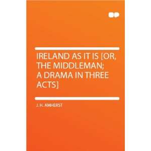   It Is [or, the Middleman; a Drama in Three Acts] J. H. Amherst Books