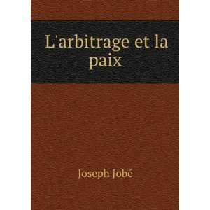  Larbitrage et la paix Joseph JobÃ© Books