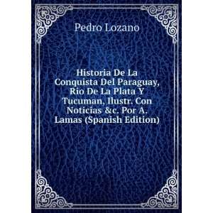 Historia De La Conquista Del Paraguay, Rio De La Plata Y Tucuman 