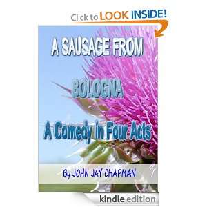 Sausage from Bologna  a comedy in four acts John Jay Chapman 