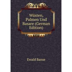  WÃ¼sten, Palmen Und Basare (German Edition) Ewald Banse Books