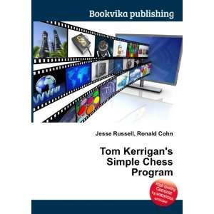   Tom Kerrigans Simple Chess Program Ronald Cohn Jesse Russell Books