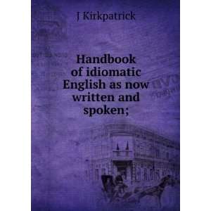   of idiomatic English as now written and spoken; J Kirkpatrick Books