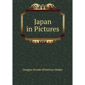  Japan in Pictures Douglas Brooke Wheelton Sladen Books