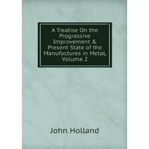   State of the Manufactures in Metal, Volume 2 John Holland Books