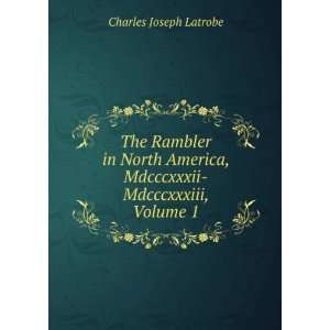   , Mdcccxxxii Mdcccxxxiii, Volume 1 Charles Joseph Latrobe Books