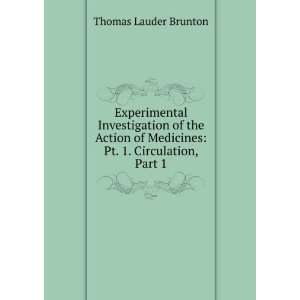   of the action of medicines Pt. 1. Circulation T Lauder Brunton Books