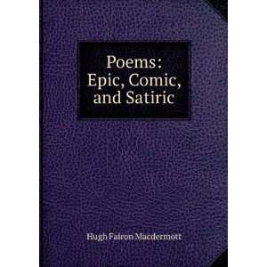   Poems Epic, Comic, and Satiric Hugh Fairon Macdermott Books