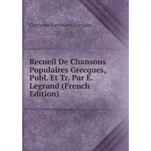   Par Ã?. Legrand (French Edition) Chansons Populaires Grecques Books