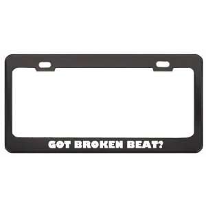 Got Broken Beat? Music Musical Instrument Black Metal License Plate 
