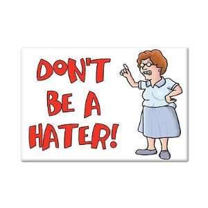  Dont Be a Hater Fridge Magnet 