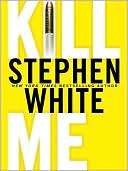   Kill Me by Stephen White, Penguin Group (USA 