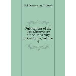   University of California, Volume 6 Lick Observatory. Trustees Books