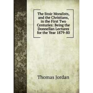 Stoic Moralists, and the Christians, in the First Two Centuries Being 