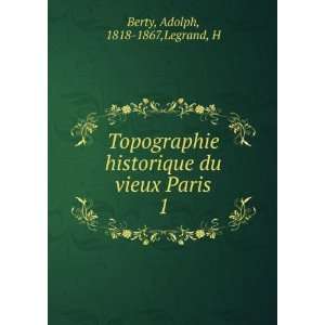   du vieux Paris. 1 Adolph, 1818 1867,Legrand, H Berty Books