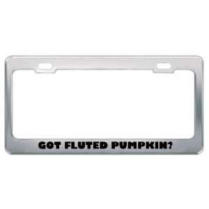 Got Fluted Pumpkin? Eat Drink Food Metal License Plate Frame Holder 