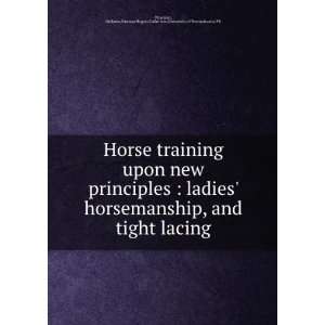 Horse training upon new principles  ladies horsemanship, and tight 