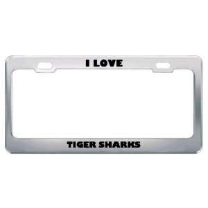  I Love Tiger Sharks Animals Metal License Plate Frame Tag 