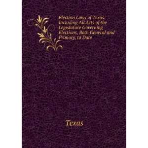   Governing Elections, Both General and Primary, to Date Texas Books