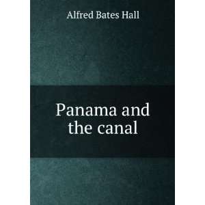  Panama and the canal Alfred Bates Hall Books