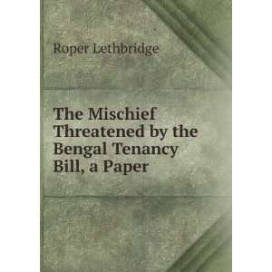   by the Bengal Tenancy Bill, a Paper Roper Lethbridge Books
