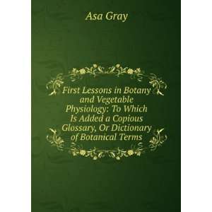   To Which Is Added a Copious Glossary, Or Dictionary of Botanical Terms