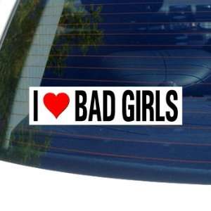  I Love Heart BAD GIRLS   Window Bumper Sticker Automotive