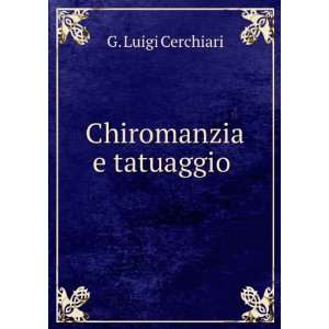  Chiromanzia e tatuaggio . G. Luigi Cerchiari Books