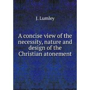   , nature and design of the Christian atonement J. Lumley Books