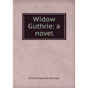  Widow Guthrie a novel Richard Malcolm Johnston Books