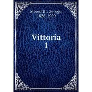  Vittoria. 1 George, 1828 1909 Meredith Books