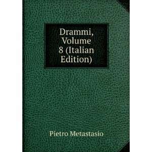    Drammi, Volume 8 (Italian Edition) Pietro Metastasio Books