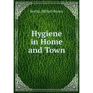  Hygiene in Home and Town Bertha Millard Brown Books