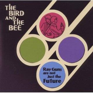 Ray Guns Are Not Just The Future by The Bird and the Bee ( Audio CD 
